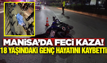 Manisa'da Feci Motosiklet Kazası! Bir Genç Hayatını Kaybetti