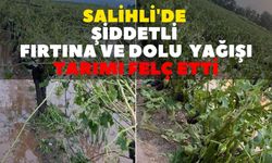 Manisa Salihli'de şiddetli fırtına ve dolu tarımı felç etti