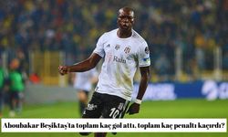 Aboubakar Beşiktaş'ta toplam kaç gol attı, toplam kaç penaltı kaçırdı?