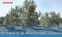 Akhisar’da zeytinlikte silahlı çatışma 2 kişi yaralandı