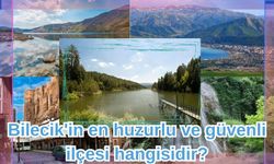 Bilecik'in en huzurlu ve güvenli ilçesi hangisidir?