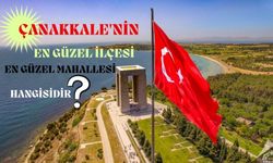 Çanakkale'nin en güzel ilçesi ve mahallesi hangisidir?