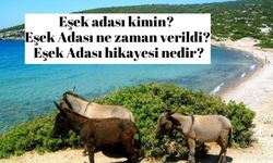 Eşek adası kimin? Eşek Adası ne zaman verildi? Eşek Adası hikayesi nedir?