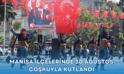 Manisa'nın İlçelerinde 30 Ağustos coşkusu