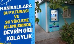 Manisalılara su faturası ve su yükleme işlemlerinde devrim gibi kolaylık