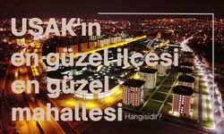 Uşak'ın en güzel ilçesi ve mahallesi hangisidir?