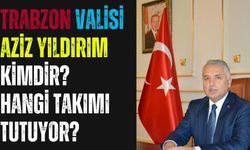 Trabzon Valisi Aziz Yıldırım Kimdir? Hangi Takımı Tutuyor?