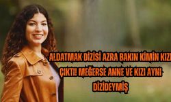 Aldatmak dizisi Azra bakın kimin kızı çıktı! Meğerse Anne ve kızı aynı dizideymiş