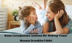 Bana Çocuğunuzu Anlatan Bir Mektup Yazar Mısınız Örnekleri 2024