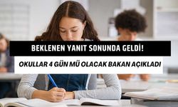 Beklenen yanıt sonunda geldi! Okullar 4 gün mü olacak Bakan Açıkladı