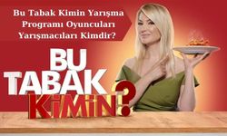 Bu Tabak Kimin Yarışma Programı Oyuncuları Yarışmacıları Kimdir?