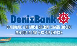 DenizBank Yeni Müşterilerini Zengin Edecek! Mevduata Tam %43 Faiz Verecek