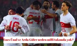 Enes Ünal ve Arda Güler neden milli takımda yok?