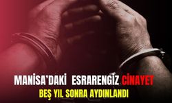 Manisa'daki esrarengiz cinayet beş yıl sonra aydınlandı