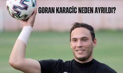 Goran Karacic neden ayrıldı?