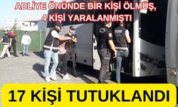 Adliye önü çatışmasında 17 kişi tutuklandı