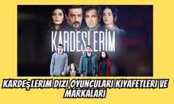 Kardeşlerim Dizisi Oyuncuları Kıyafetleri ve Markaları