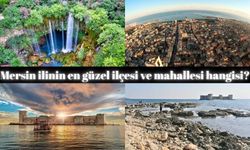 Mersin ilinin en güzel ilçesi ve mahallesi hangisi?