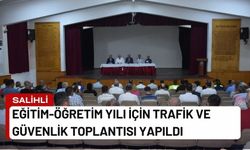 Salihli’de Eğitim-Öğretim yılı için trafik ve güvenlik toplantısı yapıldı