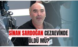 Sinan Sardoğan cezaevinde öldü mü? Son Dakika Sinan Sardoğan'a ne oldu?