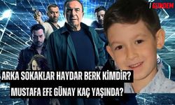 Arka Sokaklar Haydar Berk kimdir? Mustafa Efe Günay kim kaç yaşında oynadığı diziler?