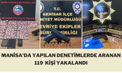 Manisa’da yapılan denetimlerde aranan 119  kişi yakalandı