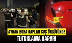 Ayhan Bora Kaplan suç örgütünde tutuklama kararı