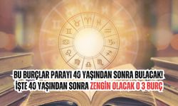 Bu burçlar parayı 40 yaşından sonra bulacak! İşte 40 yaşından sonra zengin olacak o 3 burç