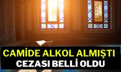 Camide alkol almıştı; cezası belli oldu