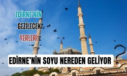 Edirne'nin soyu nereden geliyor? Trakya ne demek?