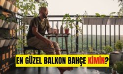 En güzel balkon bahçe kimin ?