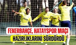 Fenerbahçe, Hatayspor maçı hazırlıklarını sürdürdü