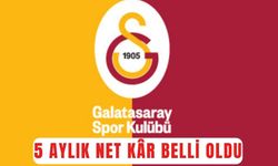 Galatasaray'ın 5 aylık net kârı belli oldu