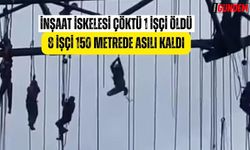 İnşaat iskelesi çöktü| 1 işçi hayatını kaybetti 8 işçi 150 metrede asılı kaldı