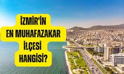 İzmir'in en muhafazakar ilçesi hangisi? Duyunca şaşıracaksınız!