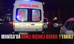 Manisa’da kanlı bıçaklı kavga: 1 Yaralı