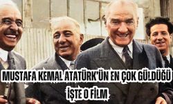 Mustafa Kemal Atatürk'ün en çok güldüğü işte o film