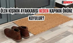 Ölen kişinin ayakkabısı neden kapının önüne konur? İşte cevabı