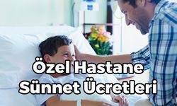 Özel Hastane Sünnet Ücretleri 2023 | Devlet Hastanesi Sünnet Fiyatları