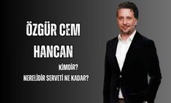 Özgür Cem Hancan kimdir nerelidir serveti ne kadar?