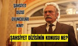 Şahsiyet dizisinin konusu ne? şahsiyet dizisi oyuncuları