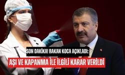 Son Dakika! Bakan Koca Açıkladı: Aşı ve Kapanma ile İlgili Karar Verildi