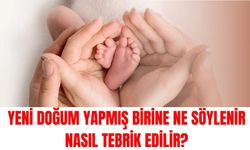 Yeni doğum yapmış birine ne söylenir nasıl tebrik edilir?