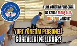 Yurt Yönetim Personeli Ne Yapar? Grupları Nedir? Maaşları ve Çalışma Saatleri