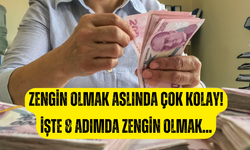 Zengin Olmak Aslında Çok Kolay! İşte 8 Adımda Zengin Olmanın Yolları