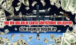 100 Bin dolarlık çanta gökyüzünde dolaşıyor | Sizin başınıza düşebilir?