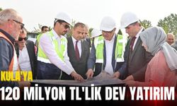 Kula'ya 120 Milyon TL'lik dev yatırım