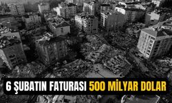 6 Şubat depreminin Türkiye'ye faturası 500 milyar dolar