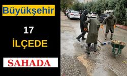 Büyükşehir, 17 ilçede sağanak yağışa karşı sahada