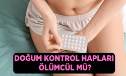 Doğum kontrol haplarının öldürücü yan etkileri var mı?